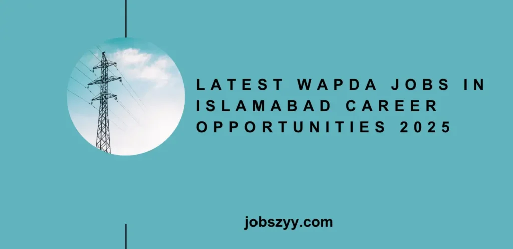 Latest WAPDA Jobs in Islamabad Career Opportunities 2025