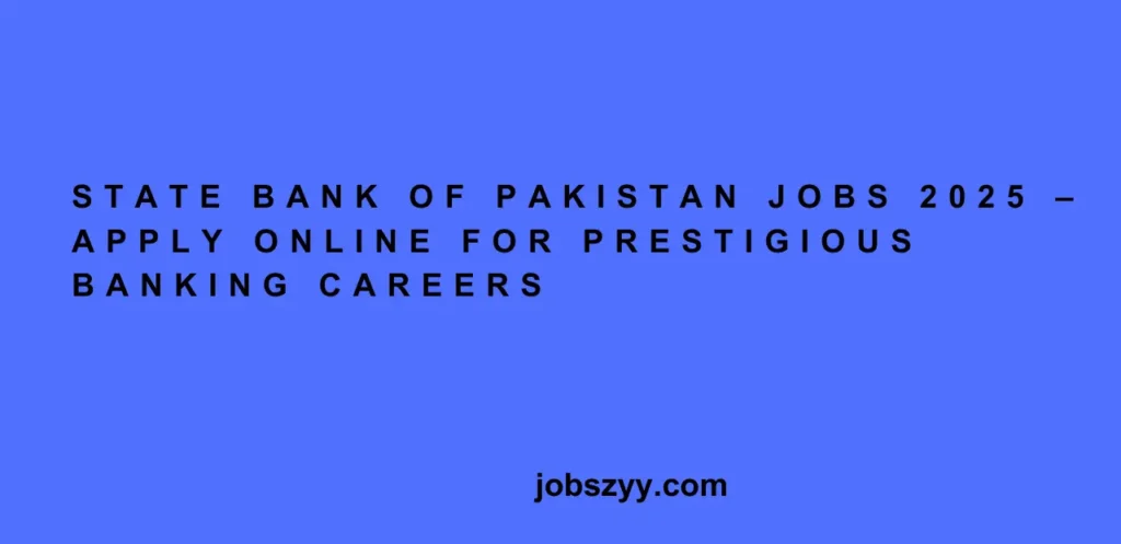 State Bank of Pakistan Jobs 2025 – Apply Online for Prestigious Banking Careers