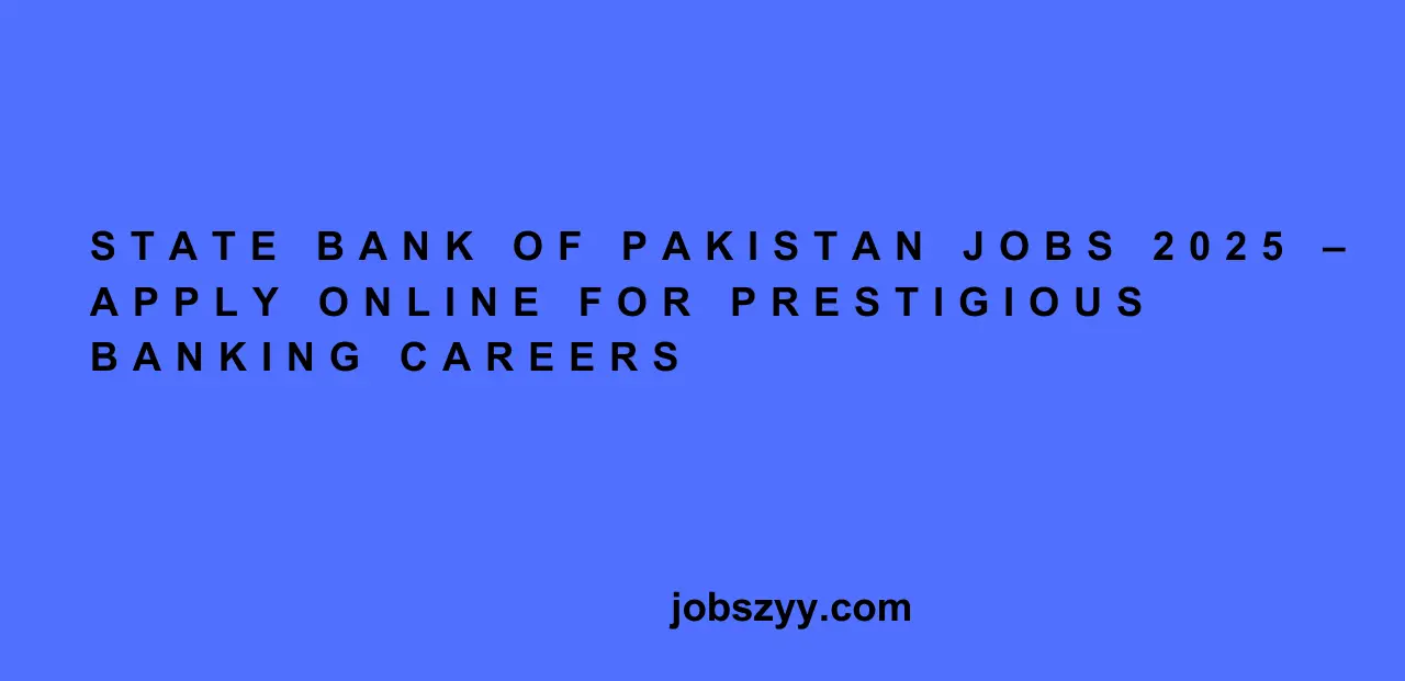 State Bank of Pakistan Jobs 2025 – Apply Online for Prestigious Banking Careers