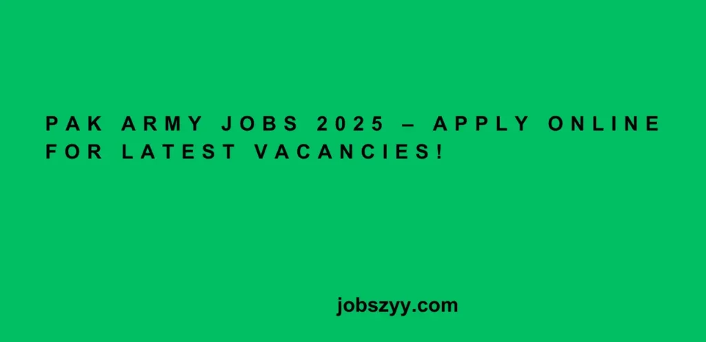 PAK Army Jobs 2025 – Apply Online for Latest Vacancies!
