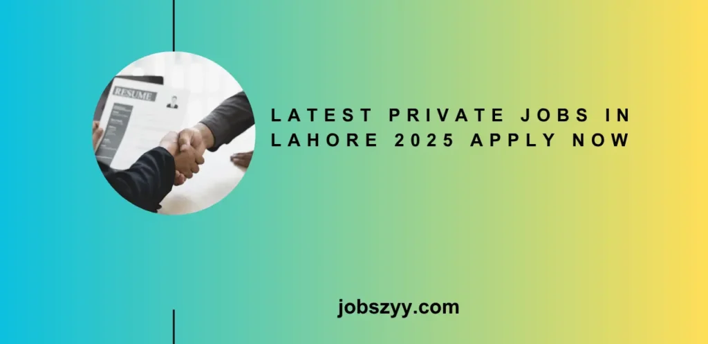 Latest Private Jobs in Lahore 2025 Apply Now