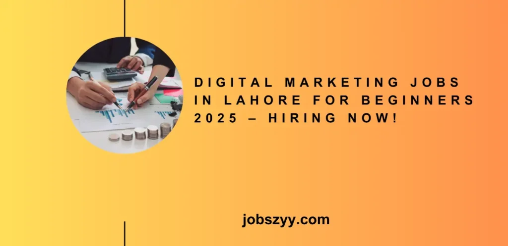 Digital Marketing Jobs in Lahore for Beginners 2025 – Hiring Now!