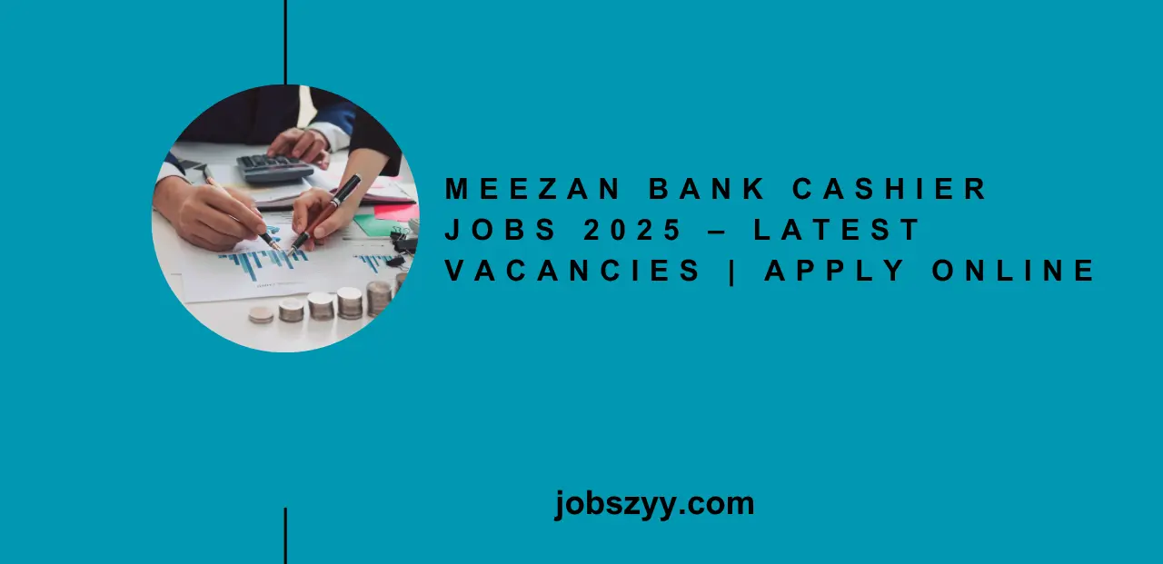 Meezan Bank Cashier Jobs 2025 – Latest Vacancies | Apply Online