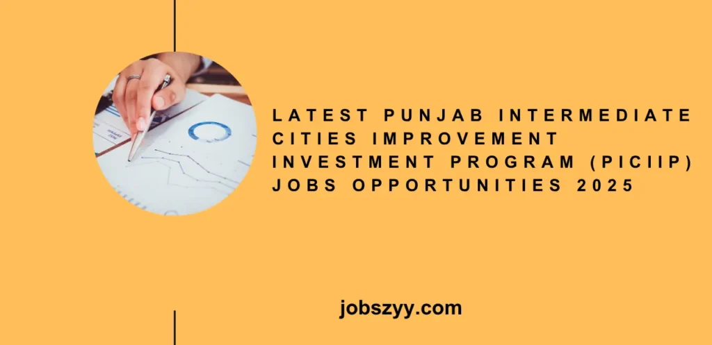 Latest Punjab Intermediate Cities Improvement Investment Program (PICIIP) Jobs Opportunities 2025