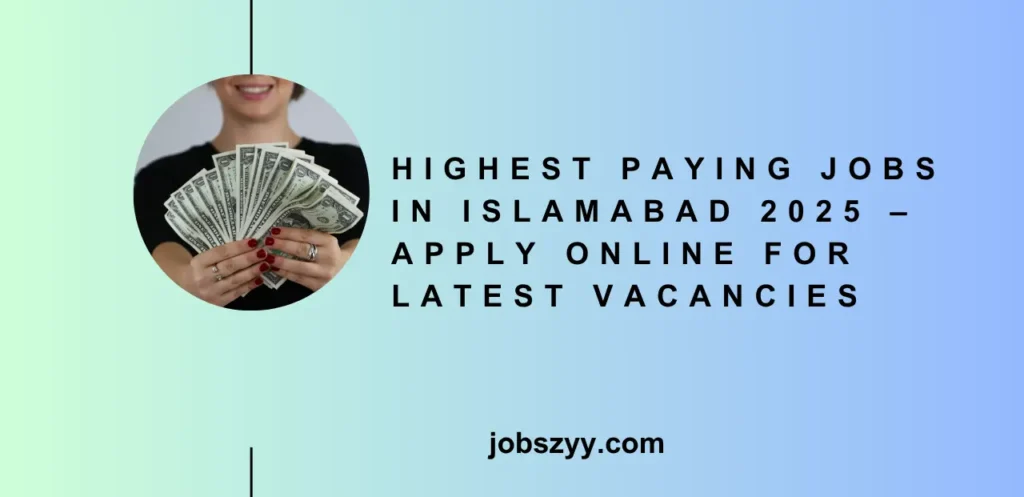 Highest Paying Jobs in Islamabad 2025 – Apply Online for Latest Vacancies