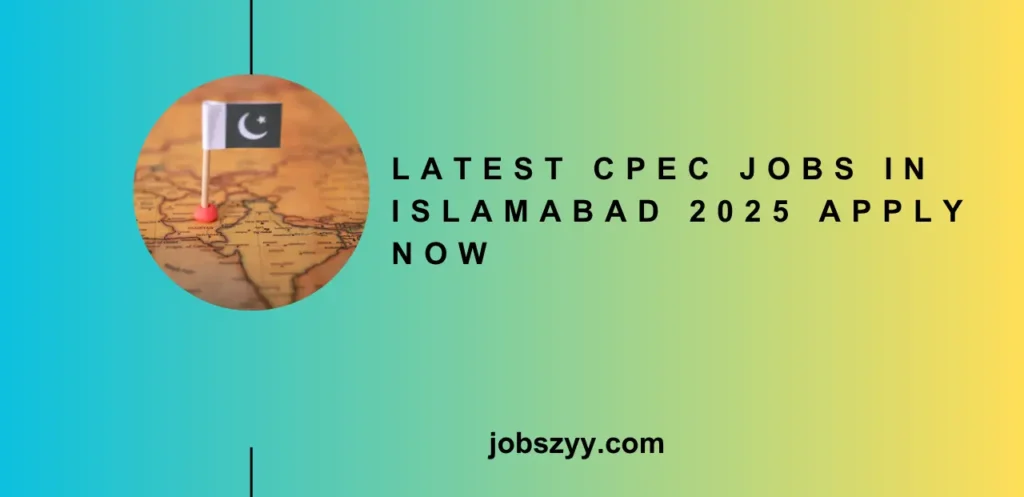 Latest CPEC jobs in Islamabad 2025 Apply Now