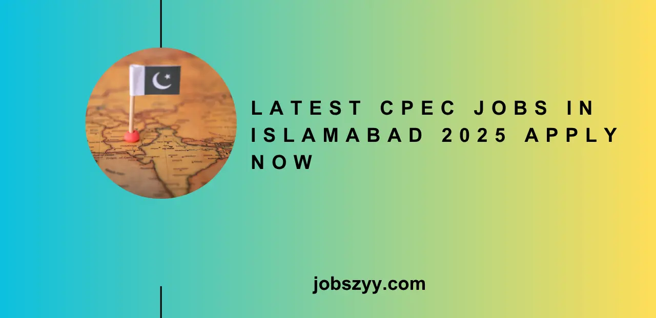 Latest CPEC jobs in Islamabad 2025 Apply Now